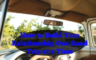 How to Build your Relationship One Roadtrip at a Time