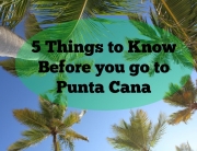 5 Things to Know Before you go to Punta Cana