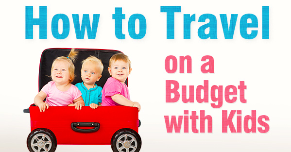 How To Travel on a Budget With Kids